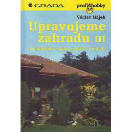 UPRAVUJEME ZAHRADU  III. (Zahrada, zahradnictví)